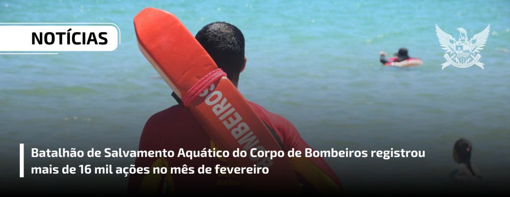 Batalhão de Salvamento Aquático do Corpo de Bombeiros registrou mais de 16 mil ações no mês de fevereiro