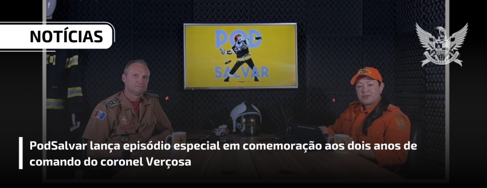 PodSalvar lança episódio especial em comemoração aos dois anos de comando do coronel Verçosa
