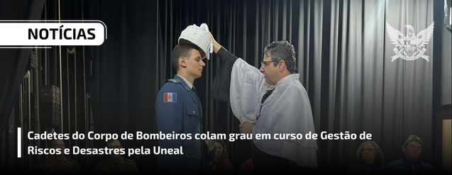 Cadetes do Corpo de Bombeiros colam grau em curso superior de Gestão de Riscos e Desastres pela UNEAL