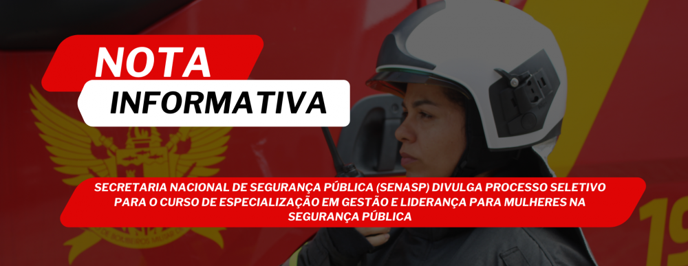 Secretaria Nacional de Segurança Pública (SENASP) divulga processo seletivo para o Curso de Especialização em Gestão e Liderança para Mulheres na Segurança Pública