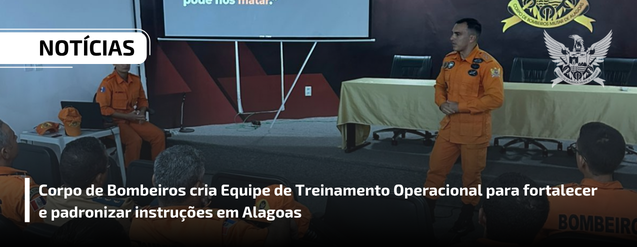 Corpo de Bombeiros cria Equipe de Treinamento Operacional para fortalecer e padronizar instruções em Alagoas