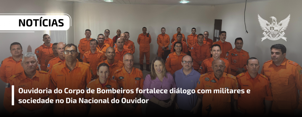 Ouvidoria do Corpo de Bombeiros fortalece diálogo com militares e sociedade no Dia Nacional do Ouvidor