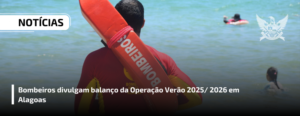 Bombeiros divulgam balanço da Operação Verão 2025/ 2026 em Alagoas