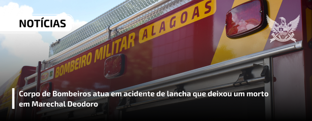 Corpo de Bombeiros atua em acidente de lancha que deixou um morto em Marechal Deodoro