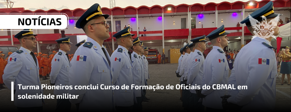 Turma Pioneiros conclui Curso de Formação de Oficiais do CBMAL em solenidade militar