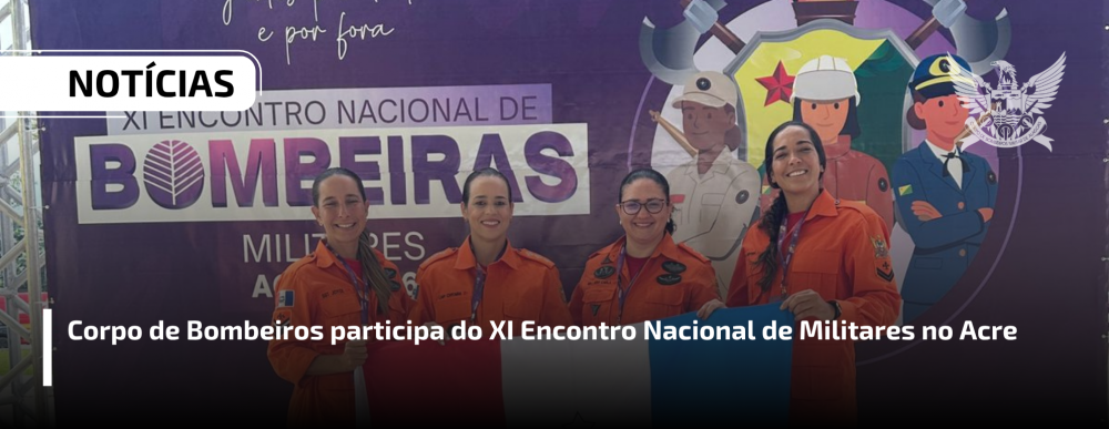 Corpo de Bombeiros participa do XI Encontro Nacional de Militares no Acre