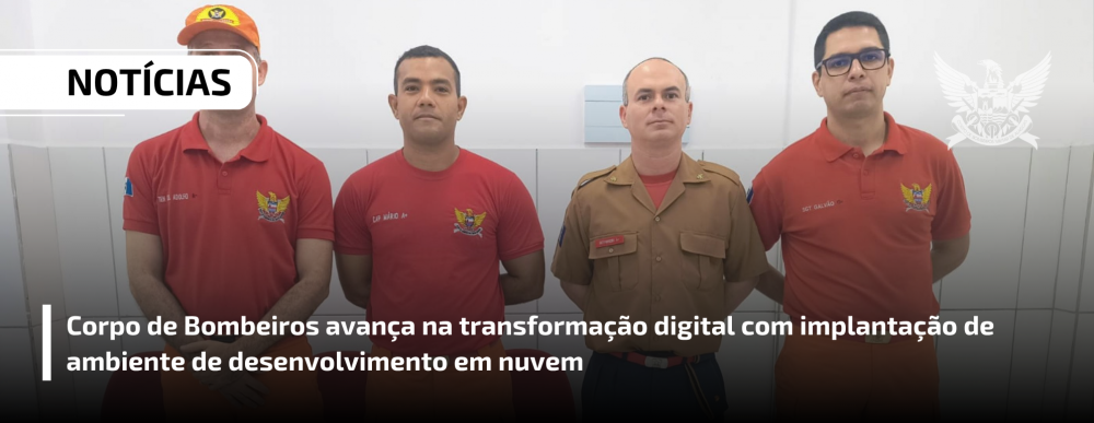Corpo de Bombeiros avança na transformação digital com implantação de ambiente de desenvolvimento em nuvem