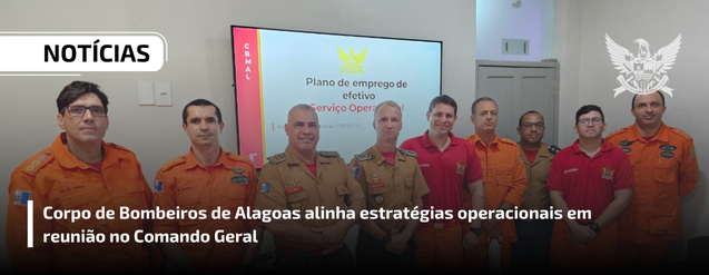 Corpo de Bombeiros de Alagoas alinha estratégias operacionais em reunião no Comando Geral