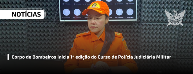 Corpo de Bombeiros inicia 1ª edição do Curso de Polícia Judiciária Militar