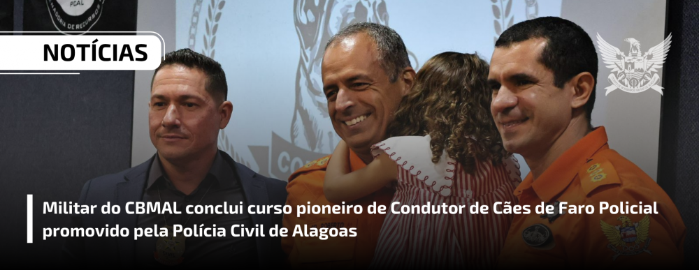 Militar do CBMAL conclui curso pioneiro de Condutor de Cães de Faro Policial promovido pela Polícia Civil de Alagoas