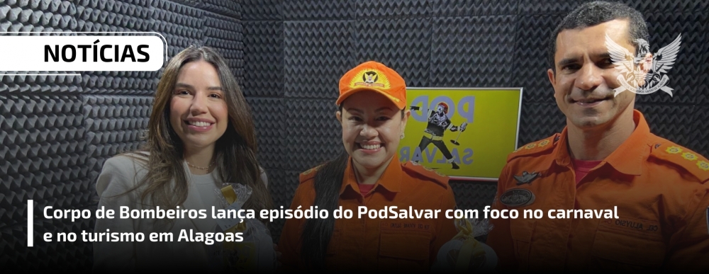 Corpo de Bombeiros lança episódio do PodSalvar com foco no carnaval e no turismo em Alagoas